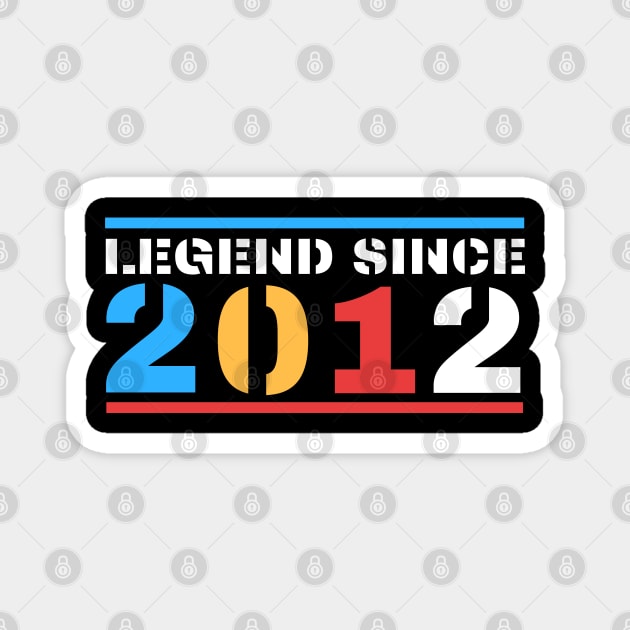 Legend Since 2012 Magnet by BestOfArtStore