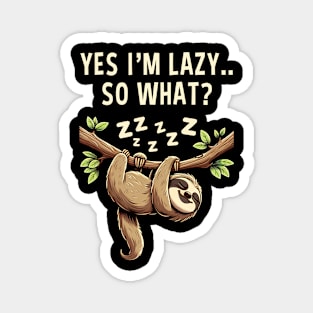 Yes I'm Lazy So What Funny Lazy Sloth Magnet