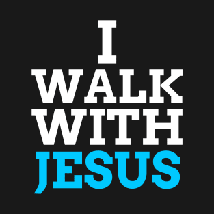 I Walk With Jesus T-Shirt