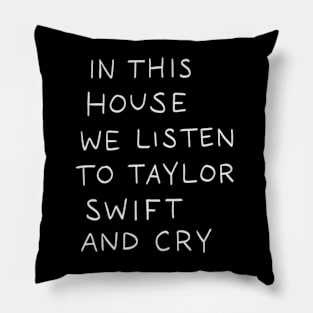 In This House We Listen To Taylor Swift And Cry Dark Pillow