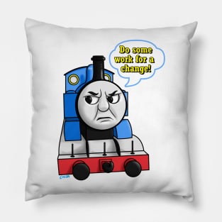 "Do some work for a change" Thomas Pillow