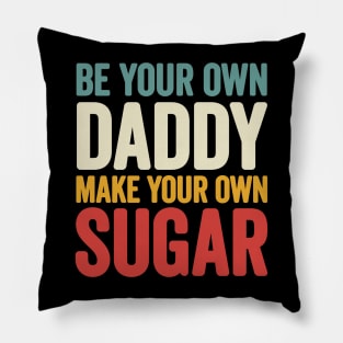 Be your own Daddy Make your own sugar Pillow