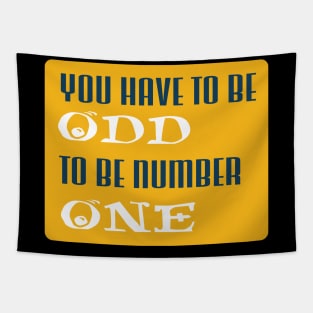 you have to be odd to be number one Tapestry