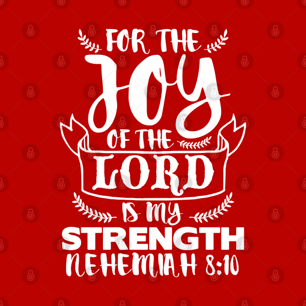 Nehemiah 8:10 The Joy Of The Lord Is My Strength by Plushism