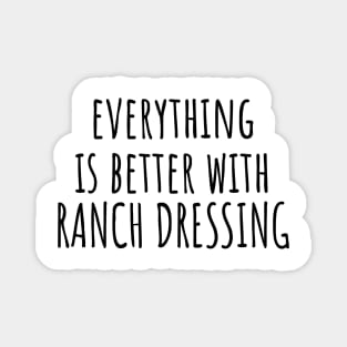 Everything is better with ranch dressing Magnet