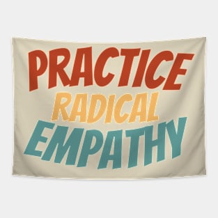 Empathy-Inspired Shirt - Bold "Practice Radical Empathy" Statement Tee, Social Awareness Apparel, Perfect Gift for Compassionate Souls Tapestry