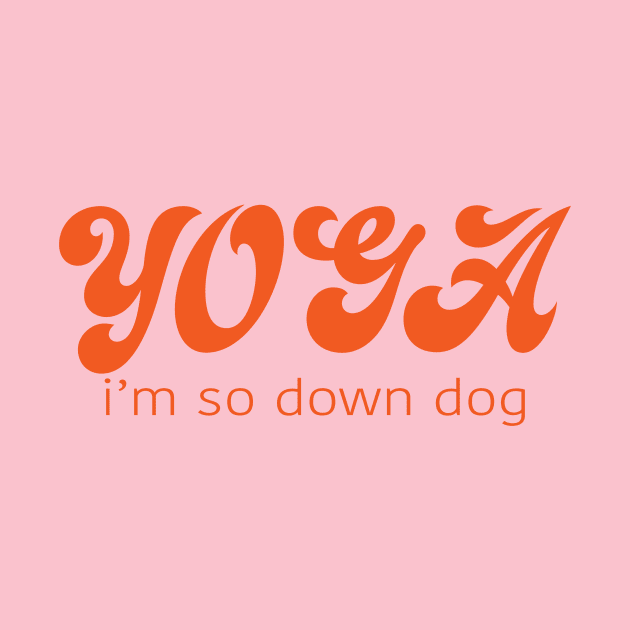 YOGA I'm So Down Dog by Gregorous Design