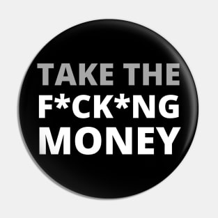 Take The FCKING Money Pin