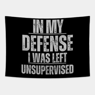 Cool Funny tee In My Defense I Was Left Unsupervised Tapestry