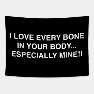 I LOVE EVERY BONE IN YOUR BODY ESPECIALLY MINE Tapestry