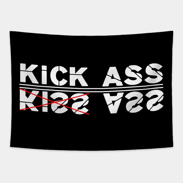 Kick ass, not kiss ass! Tapestry by VellArt