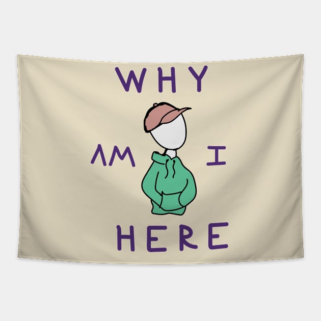 Why am I here Tapestry by jeppylatchdesign