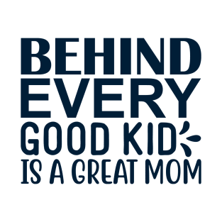 Behind every good kid is a great mom T-Shirt