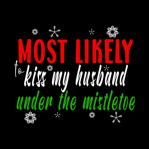 Funny Matching Couples Christmas Gift Most Likely To Kiss Husband Under Mistletoe by ExprezzDesigns