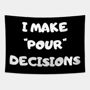 I Make Pour Decisions - Funny Tapestry