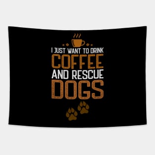 I Just Want To Drink Coffee And Rescue Dogs Tapestry