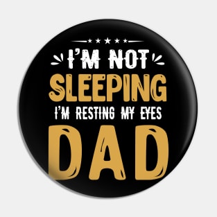 I'm Not Sleeping I'm Resting My Eyes DAD Pin