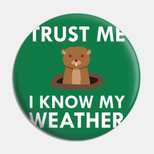 Trust Me I Know My Weather Groundhog Meteorologist Pin