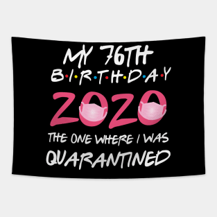 76th birthday 2020 the one where i was quarantined  funny bday gift Tapestry