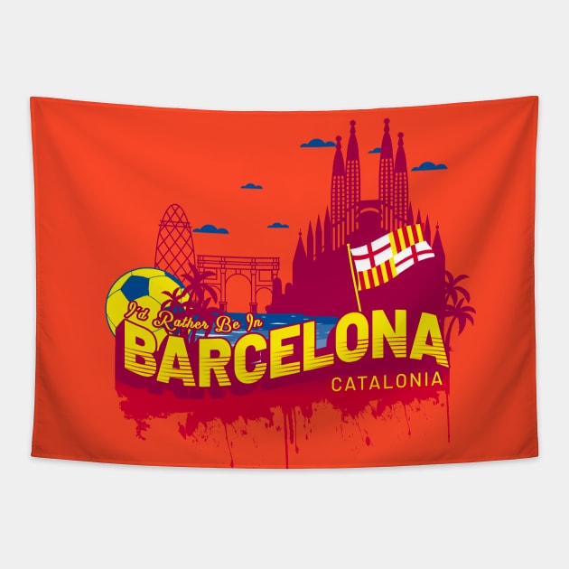 I'd Rather Be In Barcelona Catalonia Souvenir Tapestry by Family Heritage Gifts