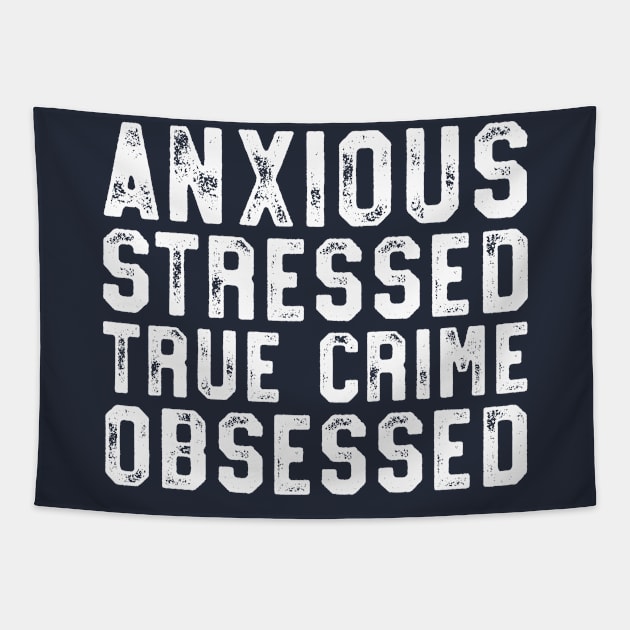 Anxious Stressed True Crime Obsessed Gift Podcast Junkie Tapestry by 14thFloorApparel