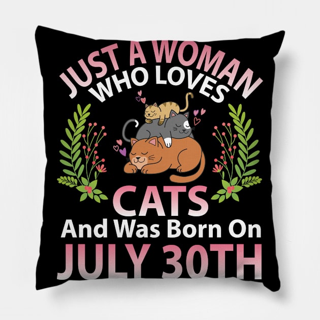 Birthday Me Nana Mom Aunt Sister Wife Daughter Just A Woman Who Loves Cats And Was Born On July 30th Pillow by joandraelliot