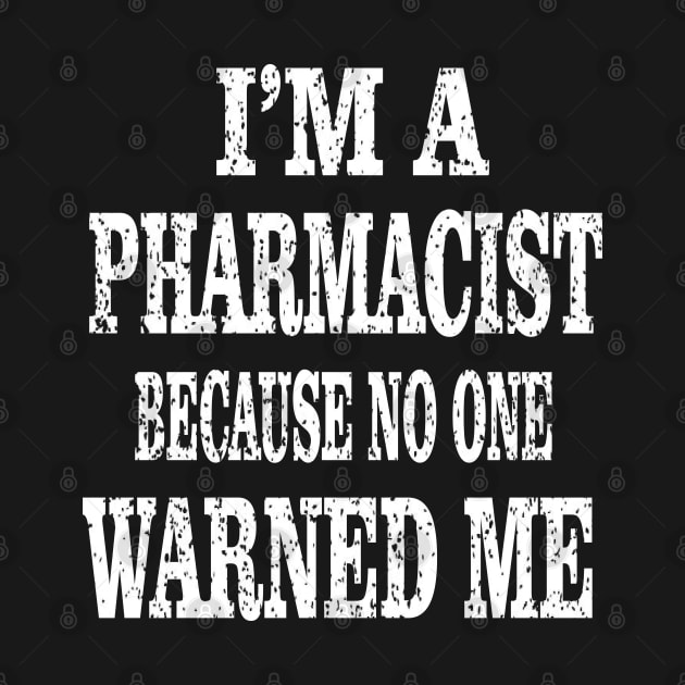 I'm A Pharmacist Because No One Warned Me - Funny Druggist graphic by Grabitees