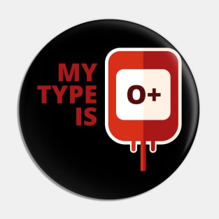 My blood type is O Positive Pin