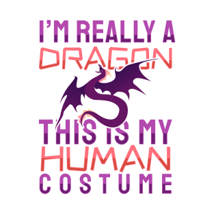 'I'm Really A Dragon This Is My Human Costume' Dragons Gift T-Shirt