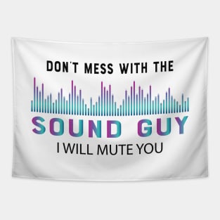 Sound Guy - Don't mess with the sound guy I will mute you Tapestry