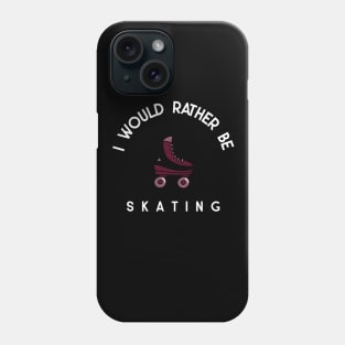 I Would Rather Be Skating Phone Case