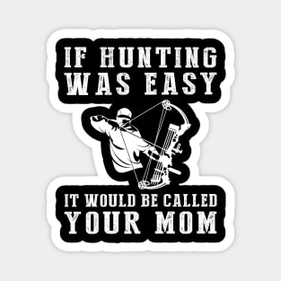 Hunt for Humor: If Hunting Was Easy, It'd Be Called Your Mom! Magnet