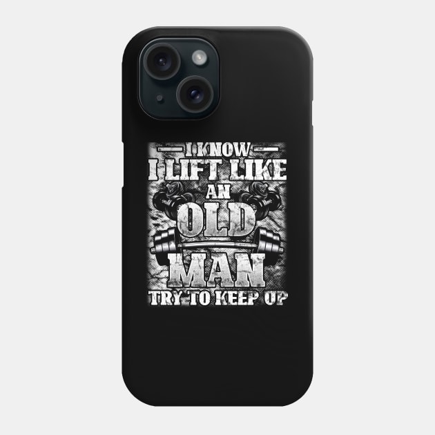 I Know I Lift Like An Old Man Funny Gym Workout Lifting Phone Case by Albatross