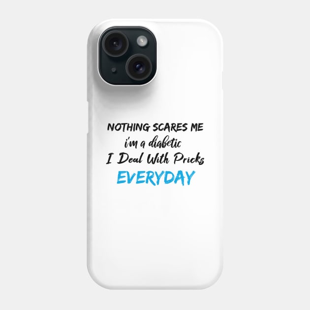 Nothing Scares Me I'm A DIabetic I Deal With Pricks Everyday birthday gift Phone Case by SAM DLS