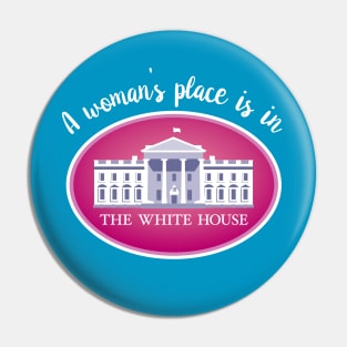 A woman's place is in the White House Pin