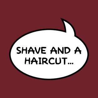 Shave and a Haircut... Two Bits (double sided) T-Shirt