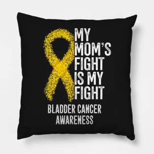 My Moms Fight Is My Fight Bladder Cancer Awareness Pillow