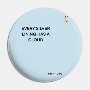 EVERY SILVER LINING HAS A CLOUD Pin