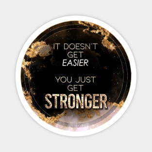 Gold Inspirational It Doesn't Get Easier You Just Get Stronger A - Circle Shield Magnet