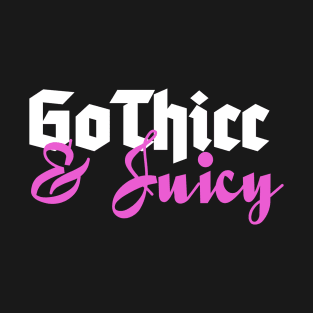 GoThicc & Juicy T-Shirt