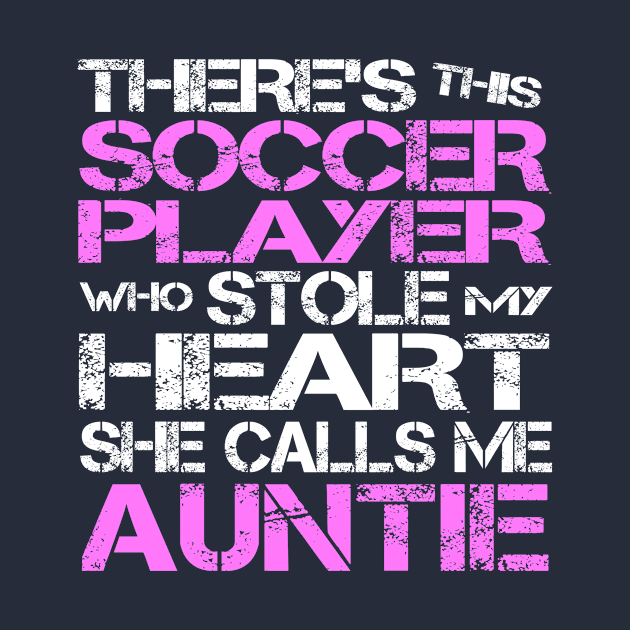 There's Soccer Player Stole My Heart She Calls Me Auntie design by nikkidawn74