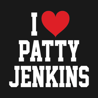 I LOVE PATTY JENKINS - FULL NAME, WHITE TEXT SHIRT T-Shirt