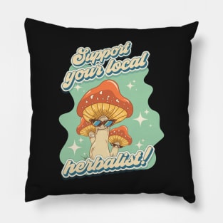 Groovy funny mushrooms psychedelic sarcastic quote Support your local herbalist Pillow