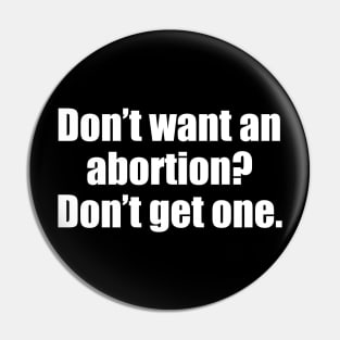 Don't Want An Abortion? Don't Get One Pin