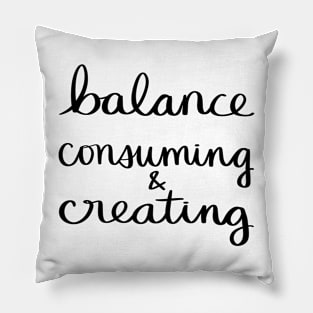 Balance Consuming & Creating Pillow