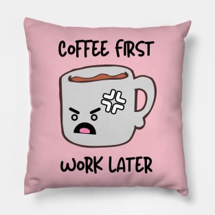 Coffee First Work Later Pillow