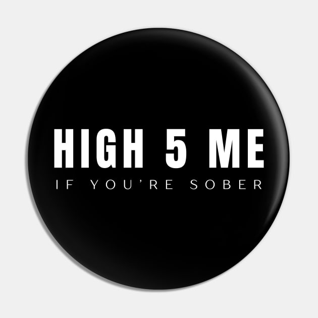 High 5 Me When You're Sober Pin by SOS@ddicted