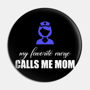 My favorite nurse calls me mom Pin