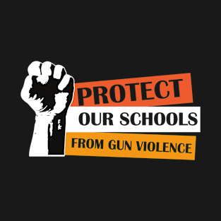 Protect Our School From Gun V iolence T-Shirt