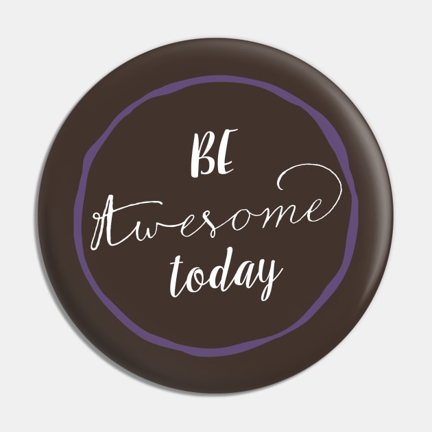 Be Awesome Today Pin by SevenRoses